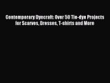 [Download PDF] Contemporary Dyecraft: Over 50 Tie-dye Projects for Scarves Dresses T-shirts