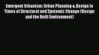 Read Emergent Urbanism: Urban Planning & Design in Times of Structural and Systemic Change