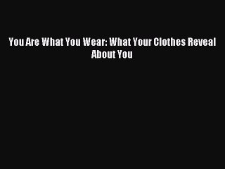 [Download PDF] You Are What You Wear: What Your Clothes Reveal About You PDF Online
