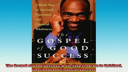 Downlaod Full PDF Free  The Gospel of Good Success A SixStep Program to Spiritual Emotional and Financial Full Free