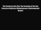 PDF The Country in the City: The Greening of the San Francisco Bay Area (Weyerhaeuser Environmental