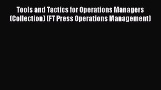 Read Tools and Tactics for Operations Managers (Collection) (FT Press Operations Management)