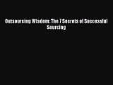 Read Outsourcing Wisdom: The 7 Secrets of Successful Sourcing Ebook Free