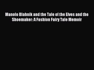 [Download PDF] Manolo Blahnik and the Tale of the Elves and the Shoemaker: A Fashion Fairy