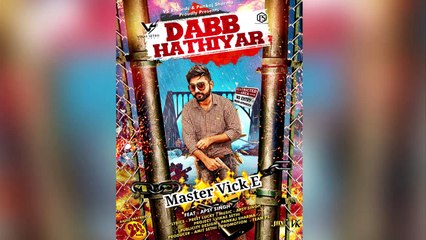 Dabb Hathiyar  Master VIck-E  Feat  Apsy Singh m Latest Song 2016