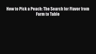 [PDF] How to Pick a Peach: The Search for Flavor from Farm to Table  Read Online