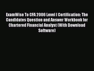 Read ExamWise To CFA 2006 Level I Certification: The Candidates Question and Answer Workbook