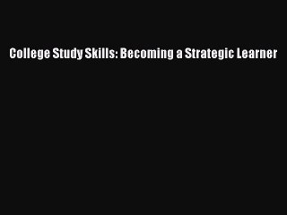 Download College Study Skills: Becoming a Strategic Learner PDF Free