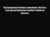 Read The Exceptional Teacher's Handbook: The First-Year Special Education Teacher's Guide for