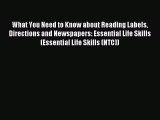 Read What You Need to Know about Reading Labels Directions and Newspapers: Essential Life Skills