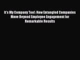 Read It's My Company Too!: How Entangled Companies Move Beyond Employee Engagement for Remarkable