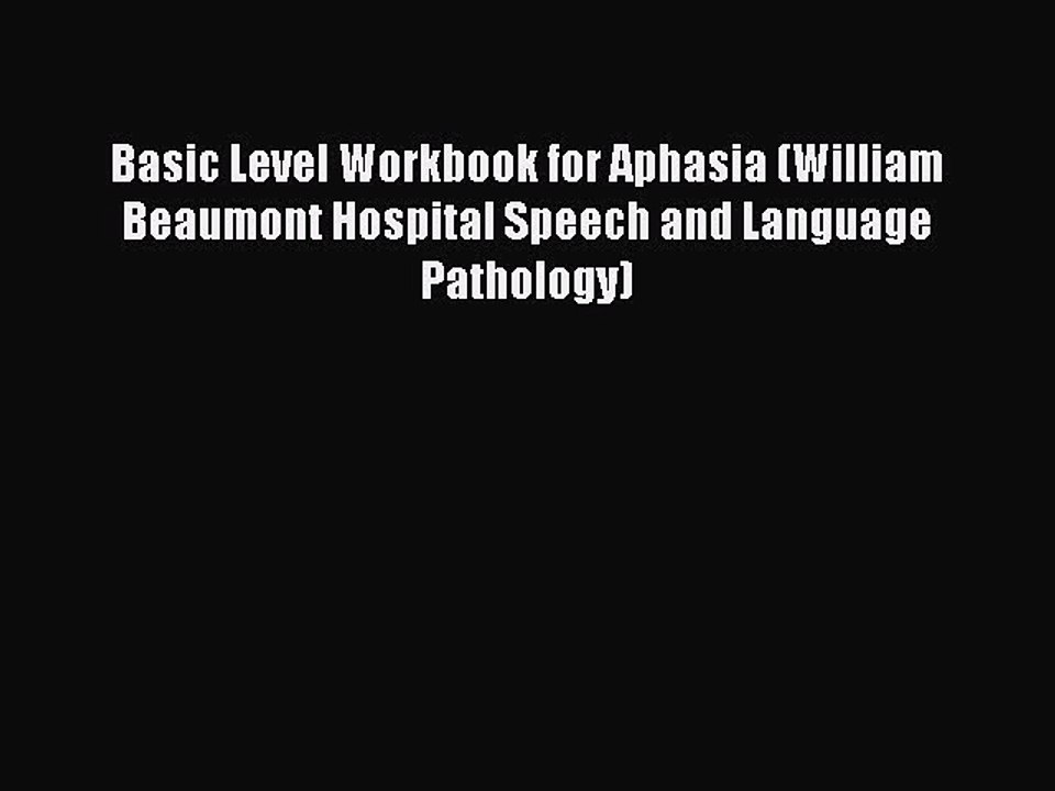Read Basic Level Workbook for Aphasia (William Beaumont Hospital Speech and Language Pathology)