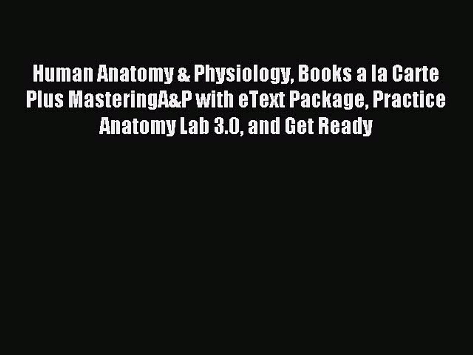 Read Human Anatomy & Physiology Books a la Carte Plus MasteringA&P with eText Package Practice