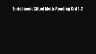 Read Enrichment Gifted Math-Reading Grd 1-2 Ebook Free