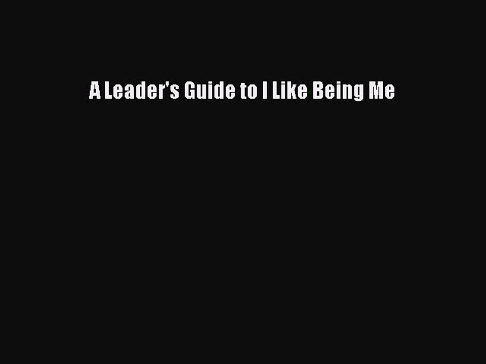 Read A Leader's Guide to I Like Being Me Ebook Free