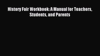 Read History Fair Workbook: A Manual for Teachers Students and Parents Ebook Free