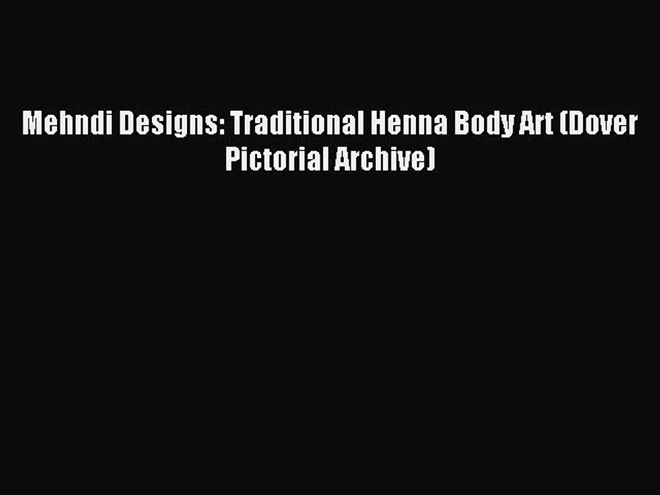 [Download PDF] Mehndi Designs: Traditional Henna Body Art (Dover Pictorial Archive) Ebook Online