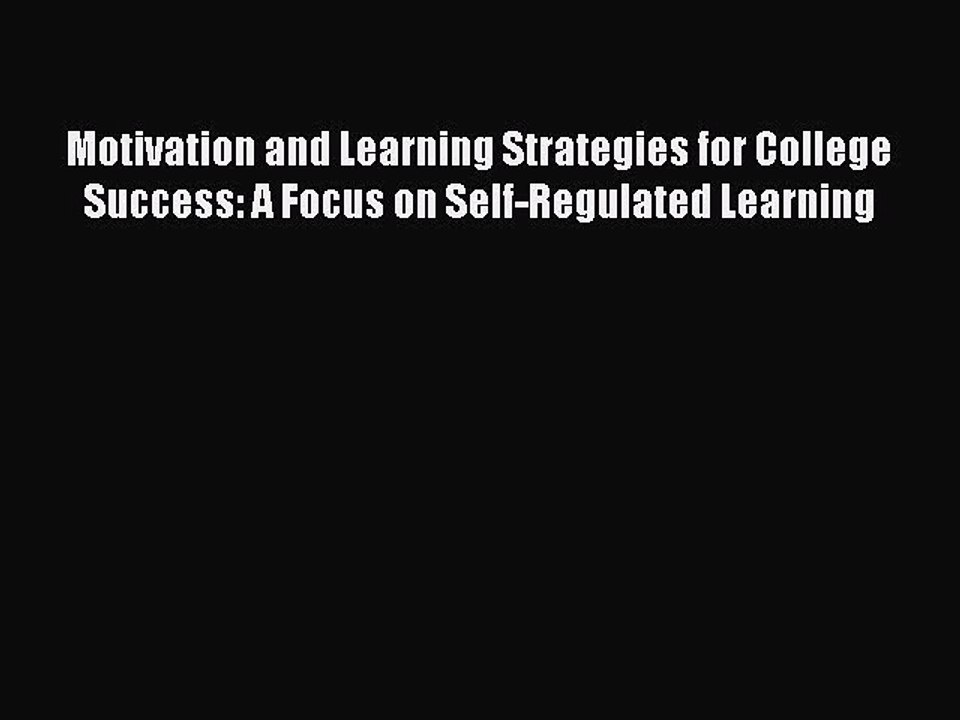 Read Motivation and Learning Strategies for College Success: A Focus on Self-Regulated Learning