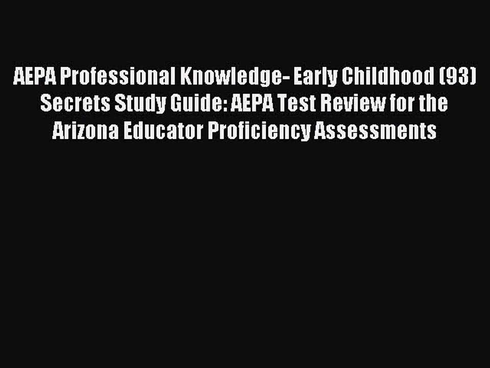 Read AEPA Professional Knowledge- Early Childhood (93) Secrets Study Guide: AEPA Test Review