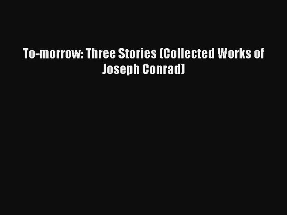 Read To-morrow: Three Stories (Collected Works of Joseph Conrad) Ebook Free