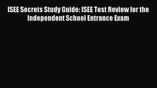 Read ISEE Secrets Study Guide: ISEE Test Review for the Independent School Entrance Exam Ebook