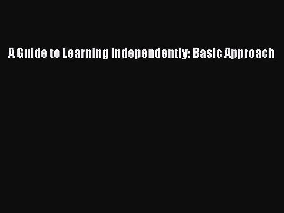 Read A Guide to Learning Independently: Basic Approach Ebook Free