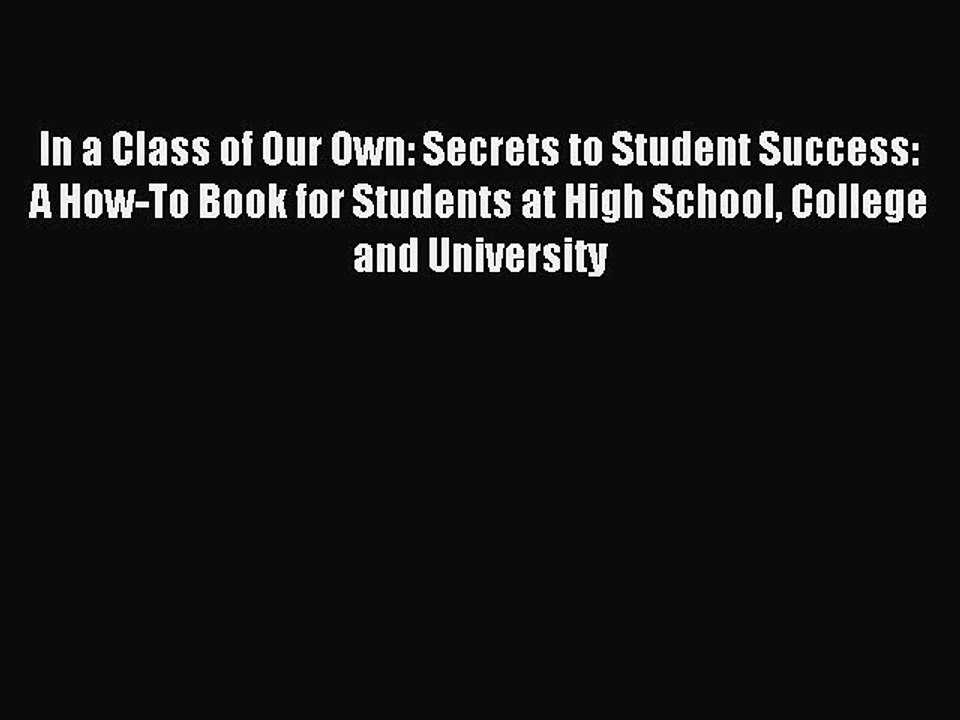 Read In a Class of Our Own: Secrets to Student Success: A How-To Book for Students at High