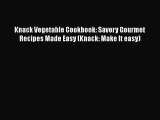 [DONWLOAD] Knack Vegetable Cookbook: Savory Gourmet Recipes Made Easy (Knack: Make It easy)