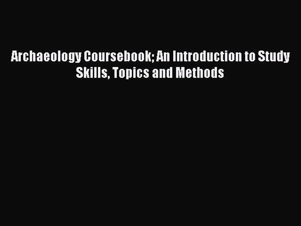 Read Archaeology Coursebook An Introduction to Study Skills Topics and Methods Ebook Free