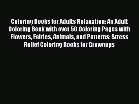 [Download PDF] Coloring Books for Adults Relaxation: An Adult Coloring Book with over 50 Coloring