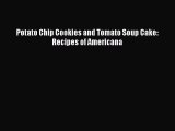 [DONWLOAD] Potato Chip Cookies and Tomato Soup Cake:  Recipes of Americana  Full EBook