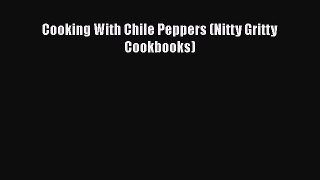 [DONWLOAD] Cooking With Chile Peppers (Nitty Gritty Cookbooks)  Full EBook