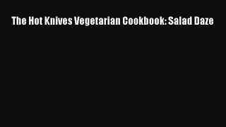 [DONWLOAD] The Hot Knives Vegetarian Cookbook: Salad Daze  Full EBook