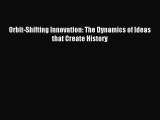 Read Orbit-Shifting Innovation: The Dynamics of Ideas that Create History Ebook Free