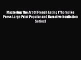 Read Mastering The Art Of French Eating (Thorndike Press Large Print Popular and Narrative