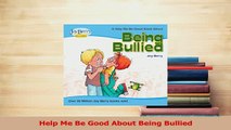 Download  Help Me Be Good About Being Bullied PDF Free