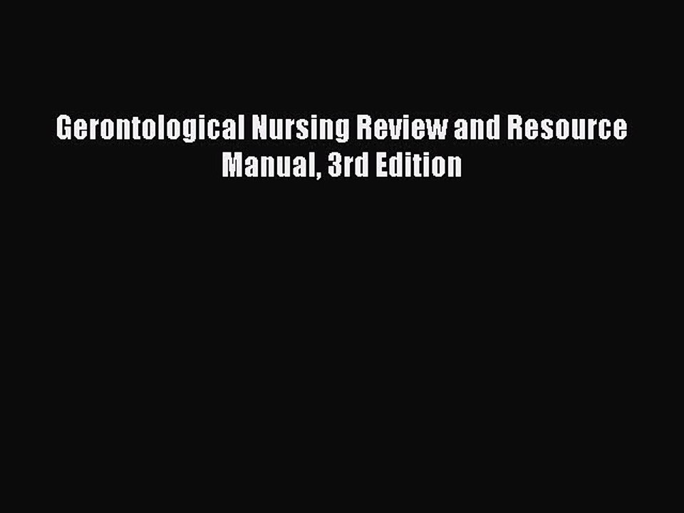 Read Gerontological Nursing Review and Resource Manual 3rd Edition Ebook Free