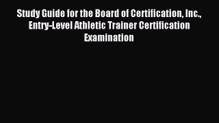 Read Study Guide for the Board of Certification Inc. Entry-Level Athletic Trainer Certification