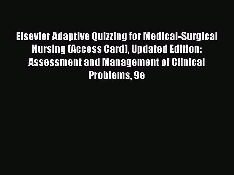 Read Elsevier Adaptive Quizzing for Medical-Surgical Nursing (Access Card) Updated Edition: