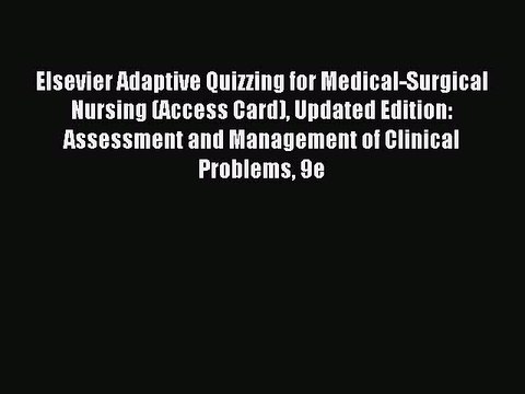 Read Elsevier Adaptive Quizzing for Medical-Surgical Nursing (Access Card) Updated Edition: