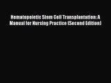 Read Hematopoietic Stem Cell Transplantation: A Manual for Nursing Practice (Second Edition)