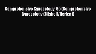 Read Comprehensive Gynecology 6e (Comprehensive Gynecology (Mishell/Herbst)) Ebook Free