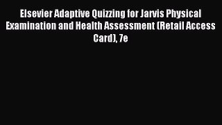 Read Elsevier Adaptive Quizzing for Jarvis Physical Examination and Health Assessment (Retail
