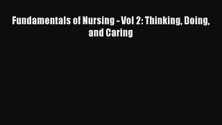 Read Fundamentals of Nursing - Vol 2: Thinking Doing and Caring Ebook Free