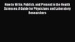 Read How to Write Publish and Present in the Health Sciences: A Guide for Physicians and Laboratory