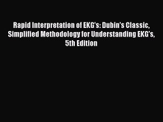 Read Rapid Interpretation of EKG's: Dubin's Classic Simplified Methodology for Understanding