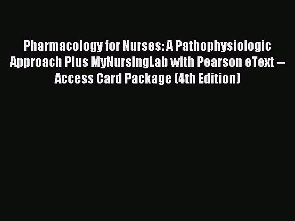 Read Pharmacology for Nurses: A Pathophysiologic Approach Plus MyNursingLab with Pearson eText
