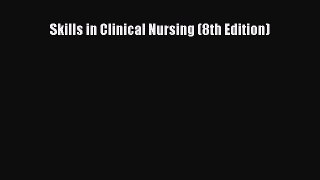 Download Skills in Clinical Nursing (8th Edition) Ebook Online