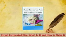 Download  Sweet Fermented Rice What Is It and How to Make It Read Online