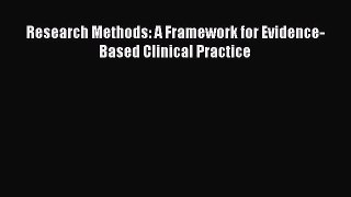Read Research Methods: A Framework for Evidence-Based Clinical Practice Ebook Free